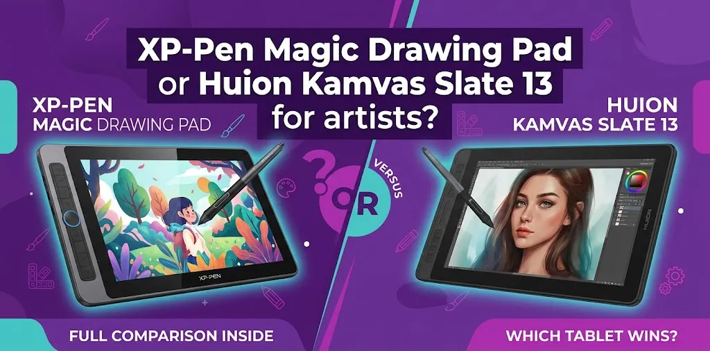 XP-Pen Magic Drawing Pad or Huion Kamvas Slate 13 for artists